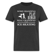 K00040  Ice Skating Gift, Some Grandpas play bingo, Real Grandpas Ice Skating, Grandpa tee, Unisex T-shir - heather black
