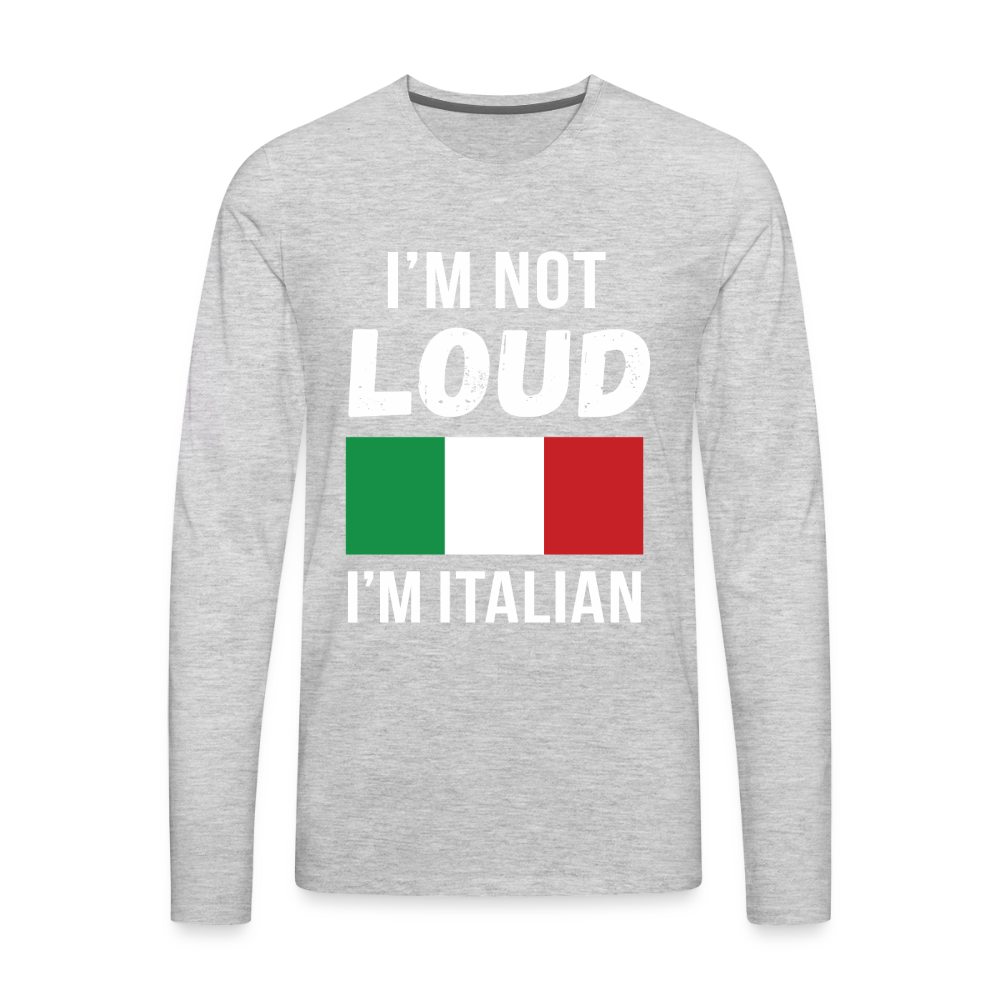 Italian I'm not loud, I'm italian Gift, Unisex Long sleeve - heather gray