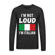 Italian I'm not loud, I'm italian Gift, Unisex Long sleeve - charcoal grey