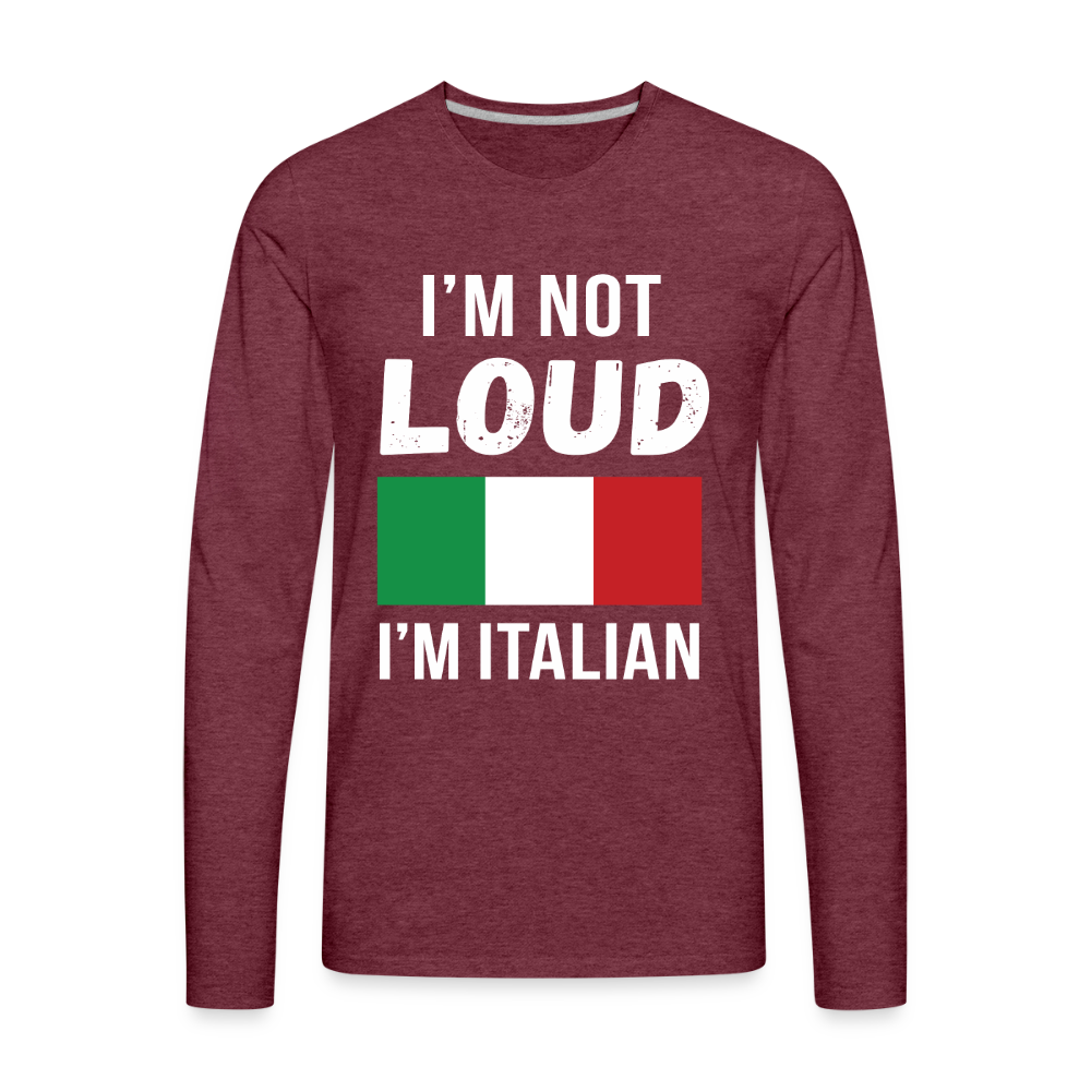 Italian I'm not loud, I'm italian Gift, Unisex Long sleeve - heather burgundy