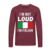 Italian I'm not loud, I'm italian Gift, Unisex Long sleeve - heather burgundy