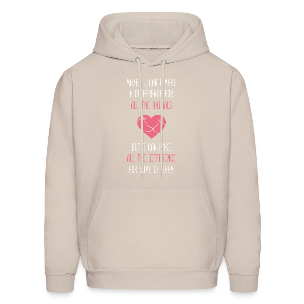 Maybe I can't make a difference for all the animals, but I can make all the difference for some of them S00058 Men's Hoodie - Sand