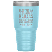Electrician because badass is not official job tittle 30 oz