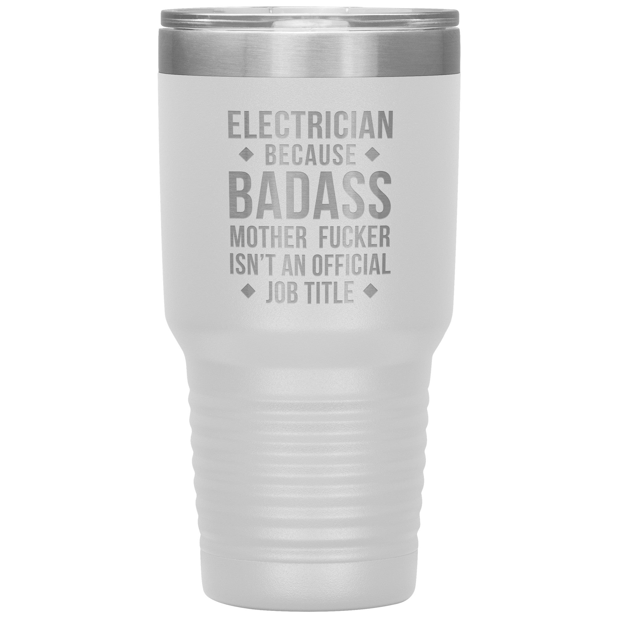 Electrician because badass is not official job tittle 30 oz