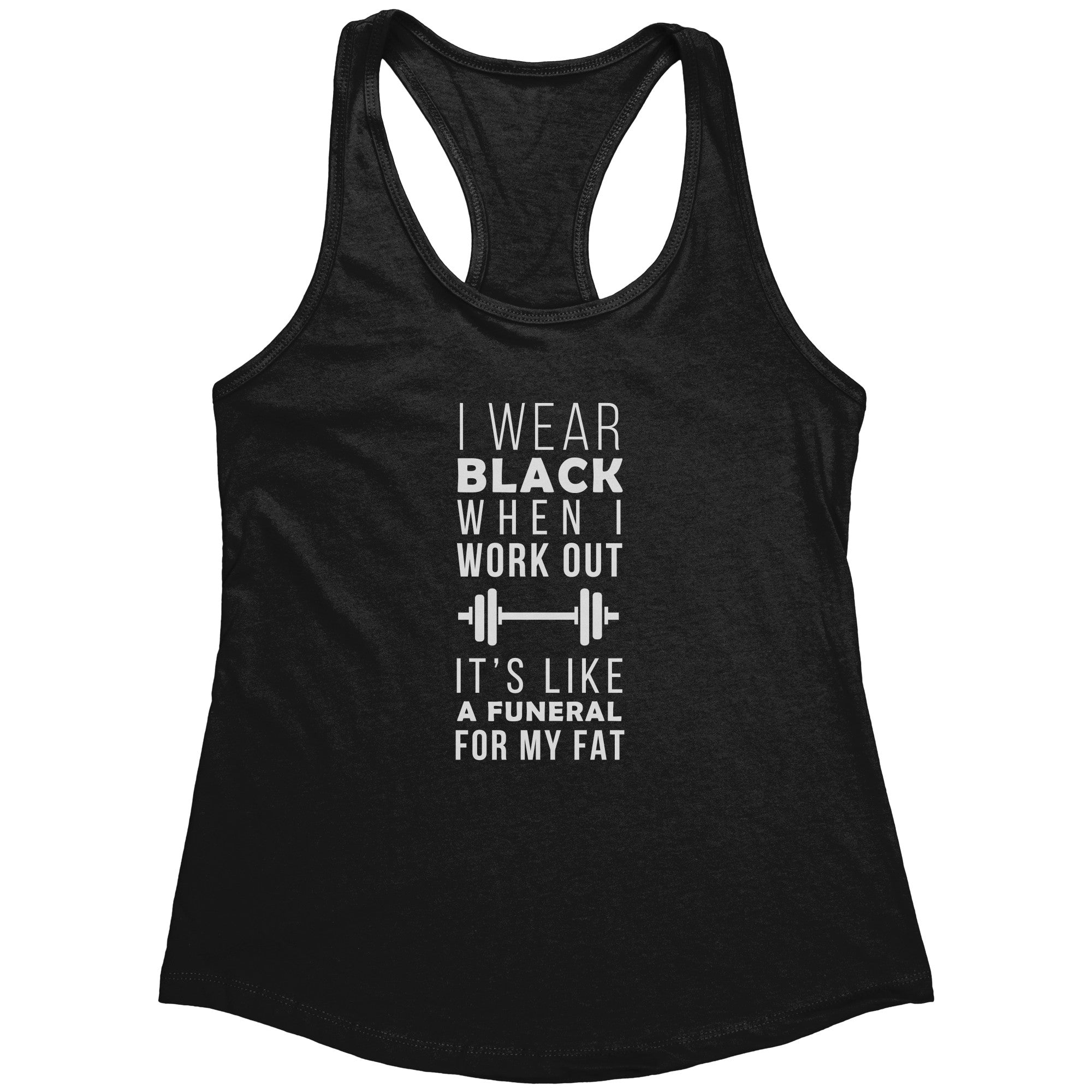 I wear black when I work out, it's like a funeral for my fat Next Level Racerback Tank