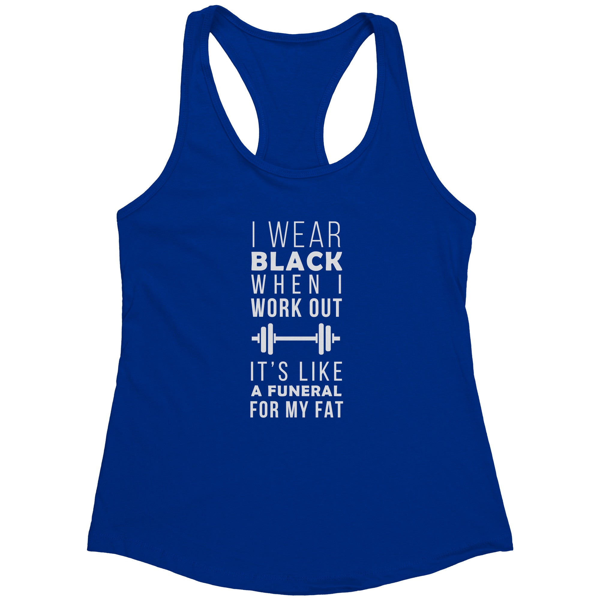 I wear black when I work out, it's like a funeral for my fat Next Level Racerback Tank