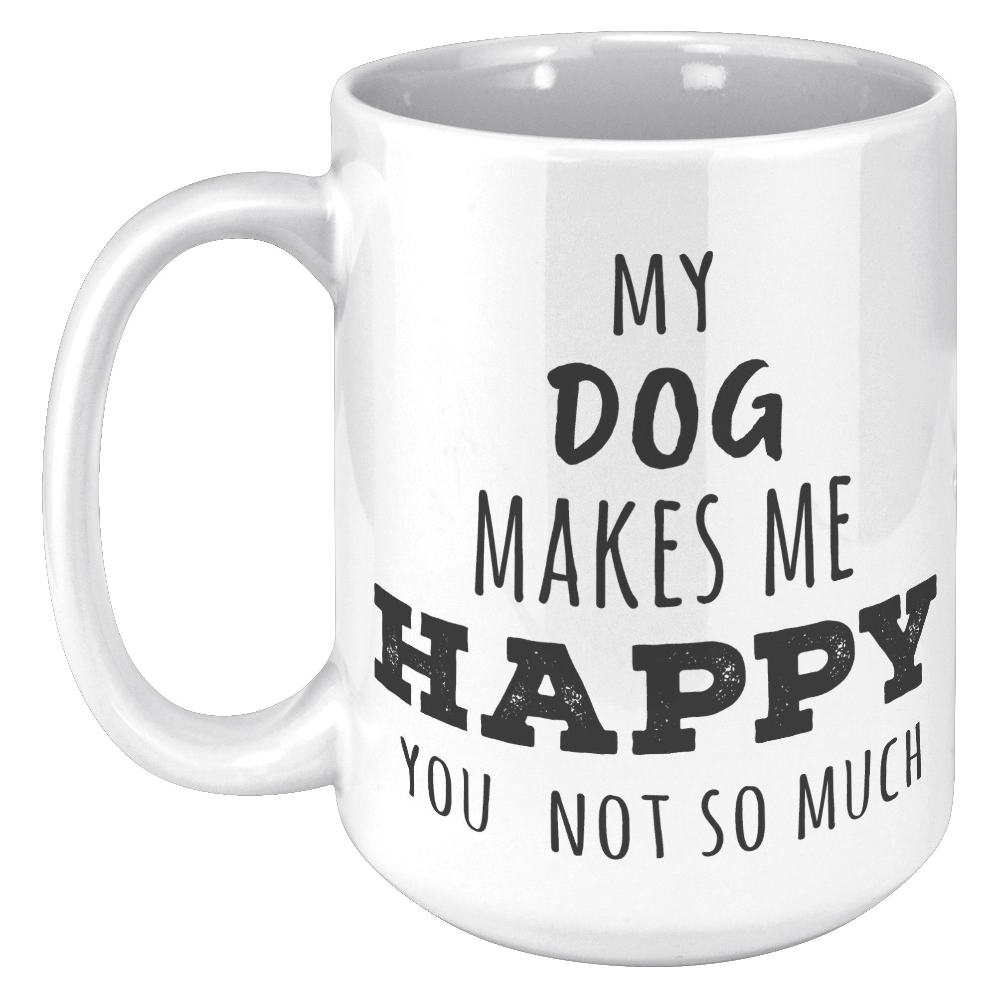P01120 My dog  makes me happy you not so much