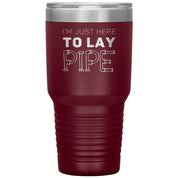 Plumber Gift, I'm just here to lay pipe, 30oz Tumbler, Travel mug S00699