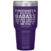 Firefighter Gift, Firefighter badass, 30oz Tumbler, Travel mug, Coffee Tumbler, Present for Firefighter Colleague