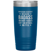 Physician assistant Gift, Physician assistant badass, Vacuum Tumbler, Travel mug, Coffee Tumbler, Present for Physician assistant Colleague 20 oz