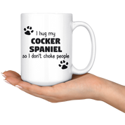 I Hug My Cocker Spaniel Gift, Christmas, Birthday Present, White Mug 15oz