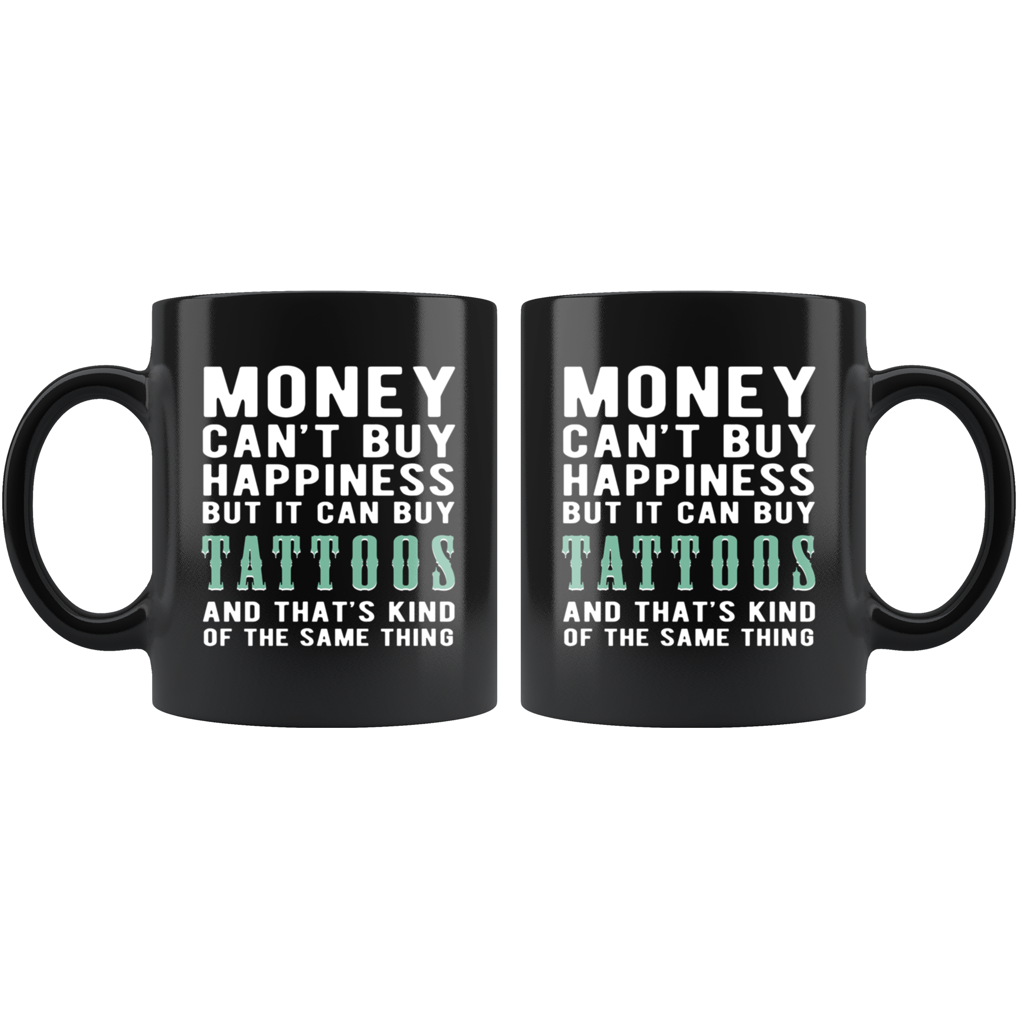 Funny mug - Money can't buy happiness but it can buy tattoos and that's kind of the same thing Mug 11oz Black