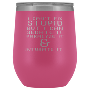 Paramedic Gift, I can't fix stupid, but I can sedate it, paralyze it & intubate it, 12oz Tumbler