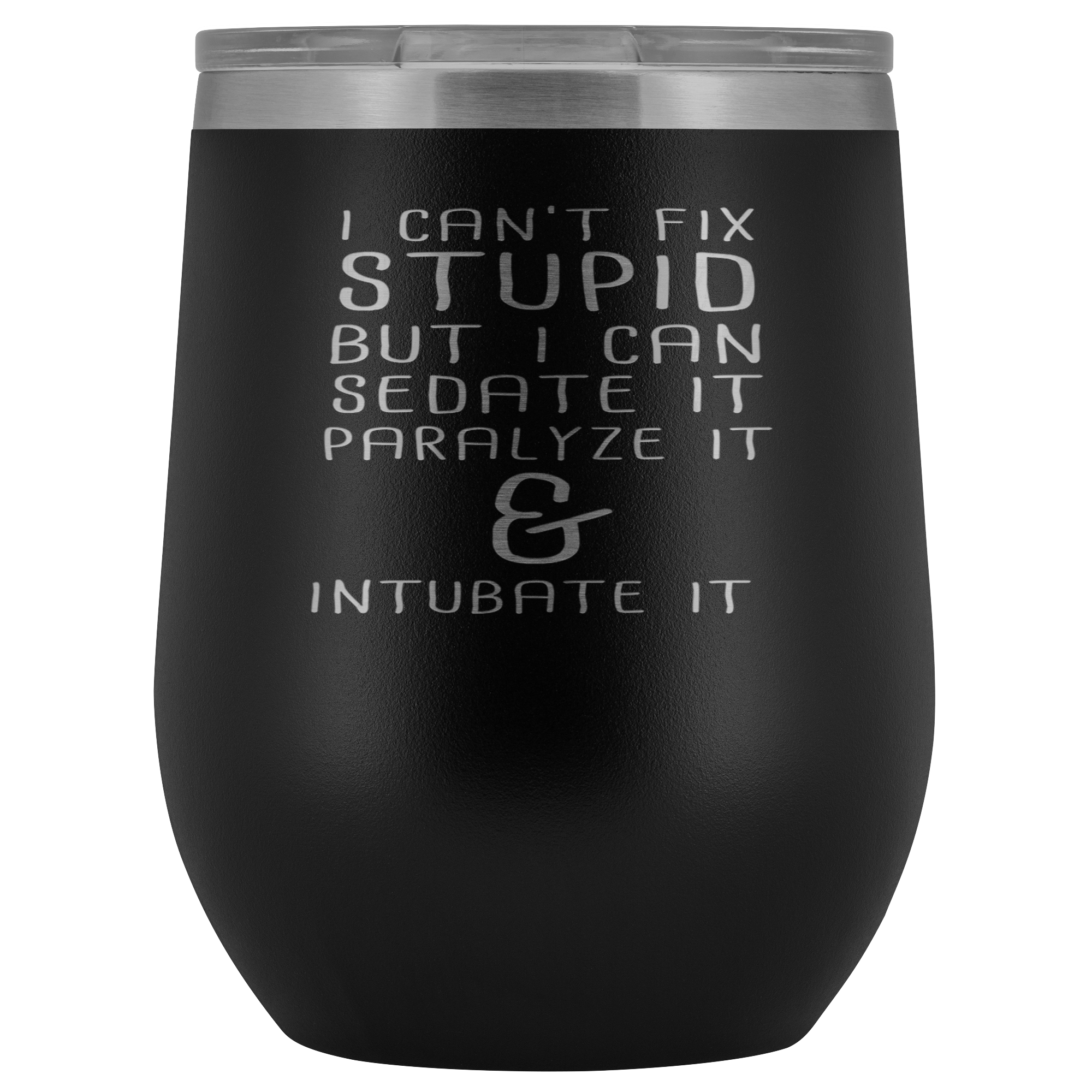 Paramedic Gift, I can't fix stupid, but I can sedate it, paralyze it & intubate it, 12oz Tumbler