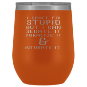 Paramedic Gift, I can't fix stupid, but I can sedate it, paralyze it & intubate it, 12oz Tumbler