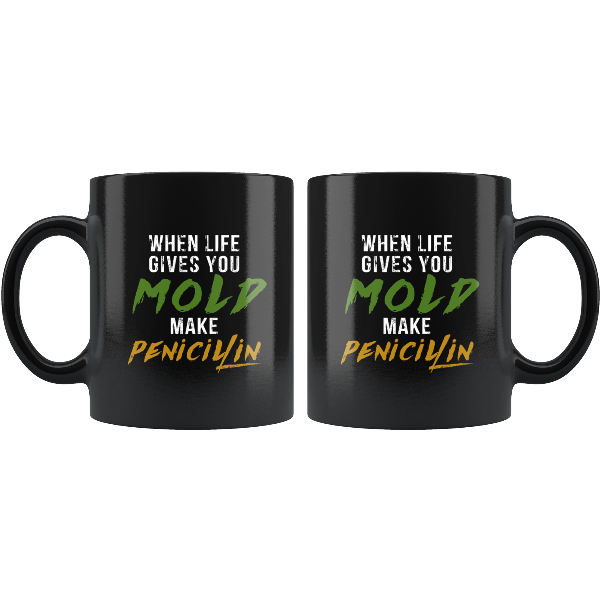 Mug Pharmacist gifts Pharmacist mug - When life gives you mold make penicilin mug - Pharmacist coffee mug Pharmacist coffee cup (11oz) Black