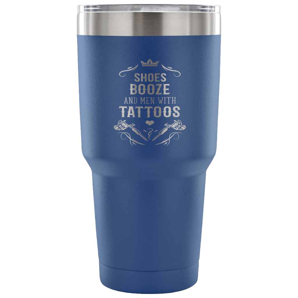 Shoes, booze and men with tattoos Tumbler 30oz