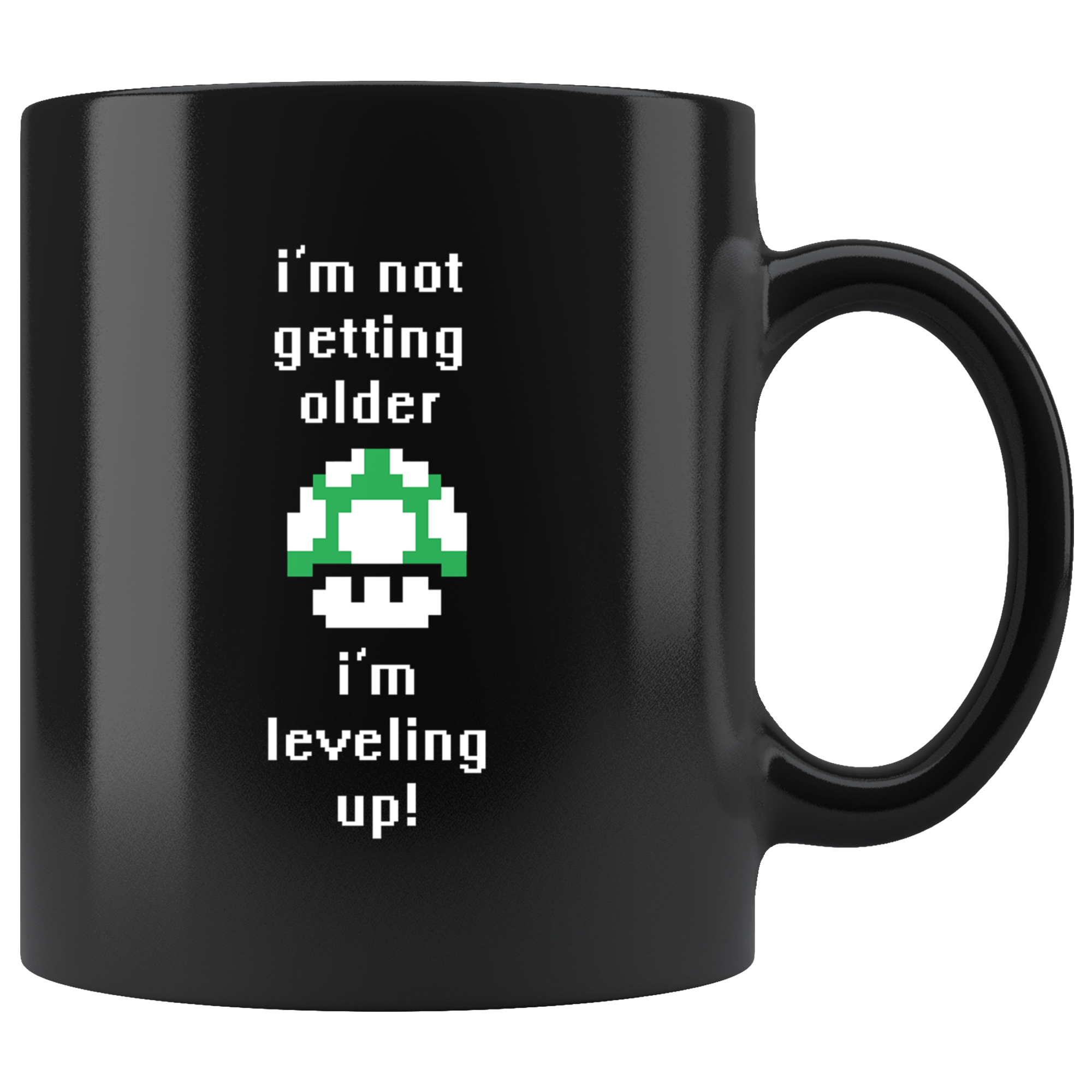 I am not getting older I am just leveling up
