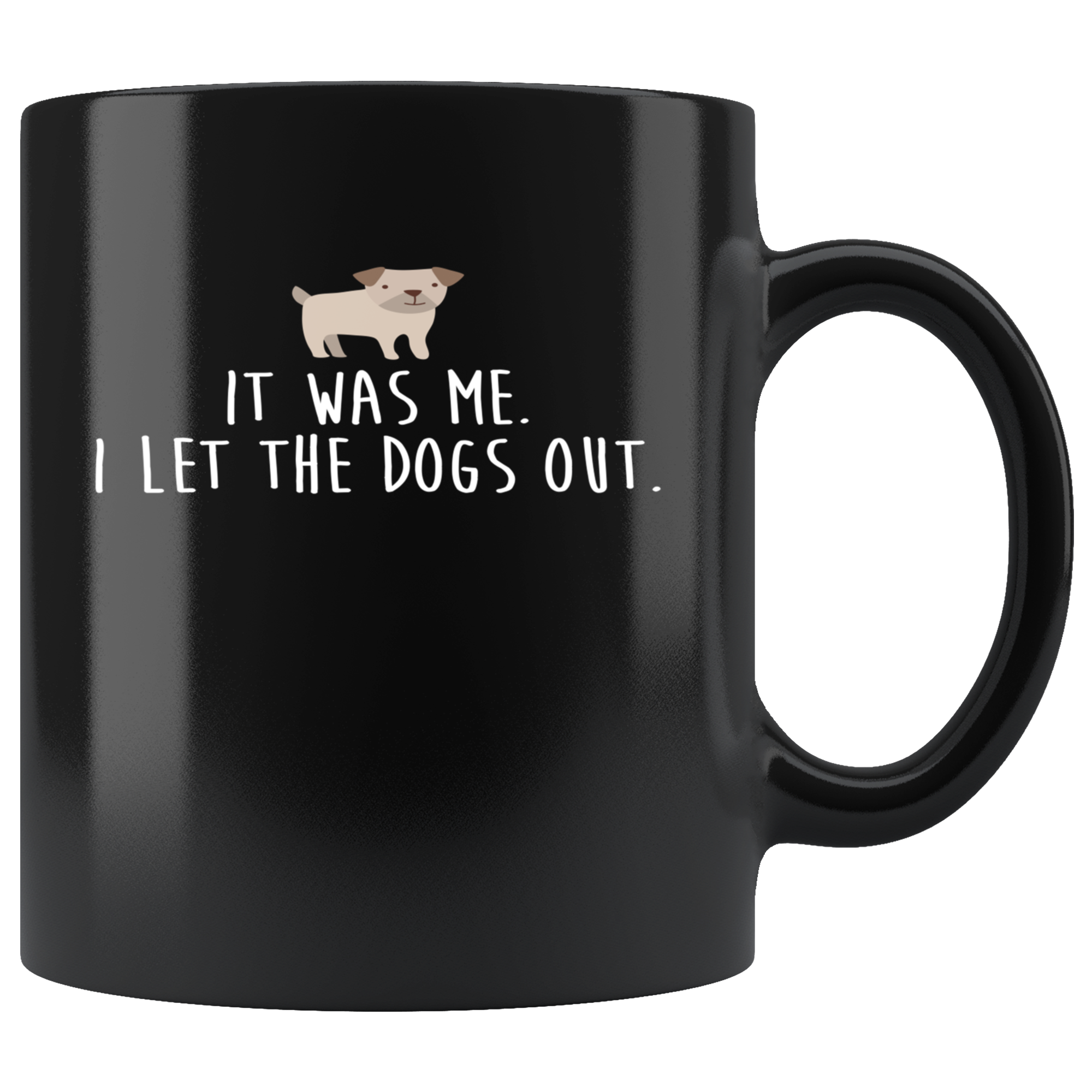 Mug Funny Gifts Funny Mugs - It was me. I let the dogs out - Perfect Gift for Your Dad, Mom, Boyfriend, Girlfriend, or Friend - 11oz Black