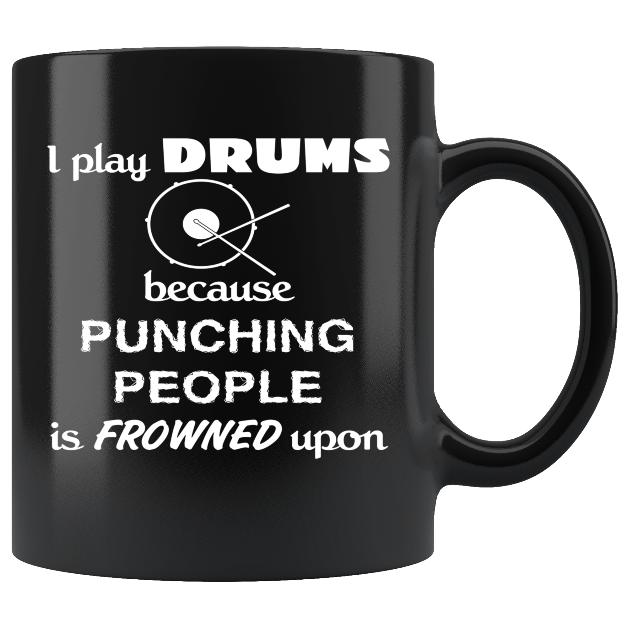 Drums I play Drums because punching people is frowned upon Gift, Christmas, Birthday Present for Drums enthusiast Black Mug
