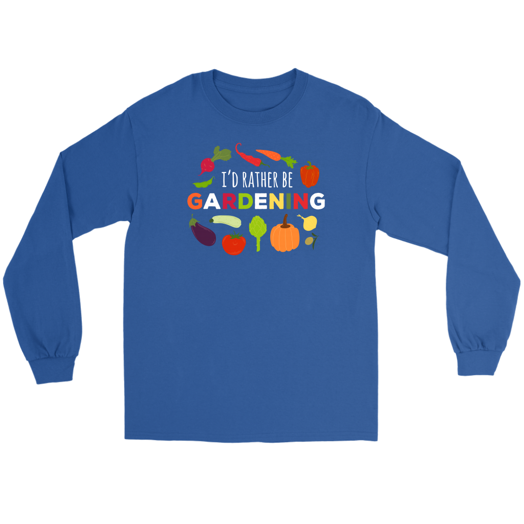 Gardening I'd rather be gardening Gift, Unisex Longsleeve, Hoodie, Crewneck long sleeve, Sweatshirt, Jersey