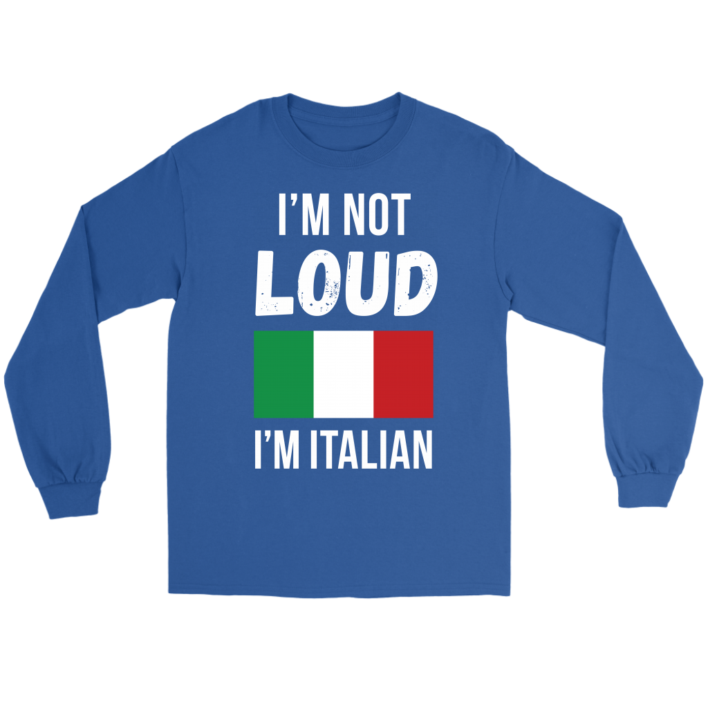 Italian I'm not loud, I'm italian Gift, Unisex Longsleeve, Hoodie, Crewneck long sleeve, Sweatshirt, Jersey