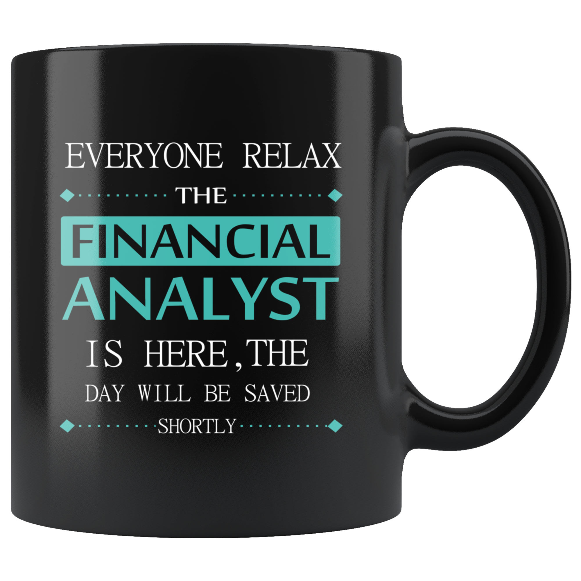 Financial Analyst Everyone relax Gift, Christmas, Birthday Present for Financial Analyst Black Mug