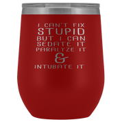 Paramedic Gift, I can't fix stupid, but I can sedate it, paralyze it & intubate it, 12oz Tumbler