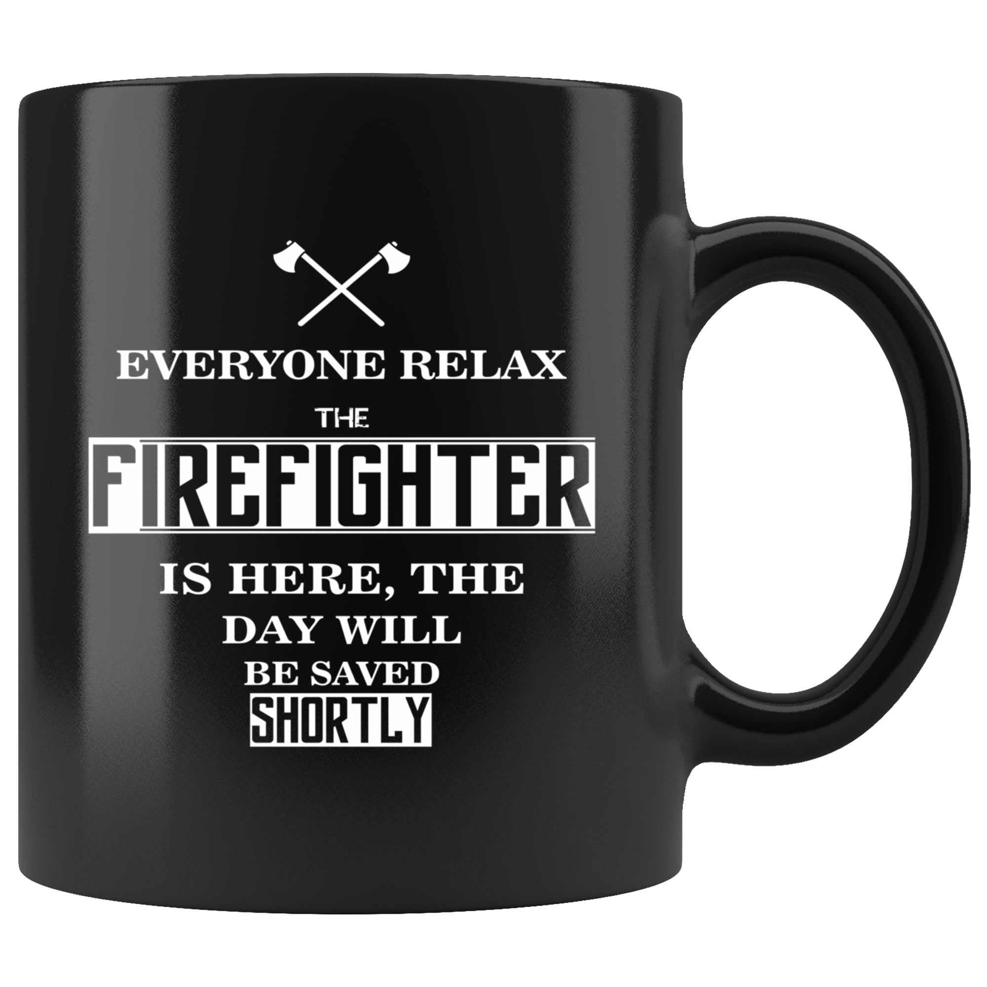 Firefighter Everyone relax Gift, Christmas, Birthday Present for Firefighter Black Mug