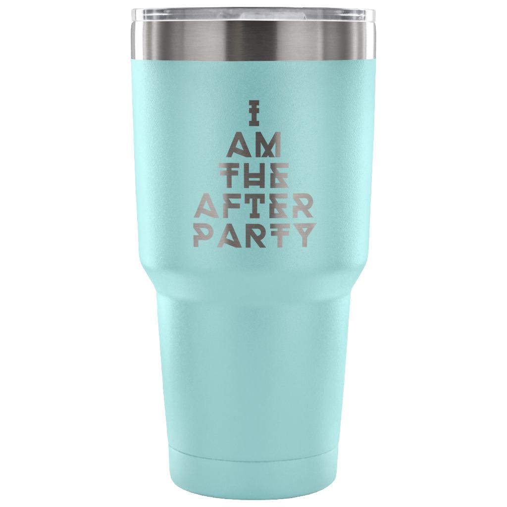 I am the afterparty Tumbler 30oz