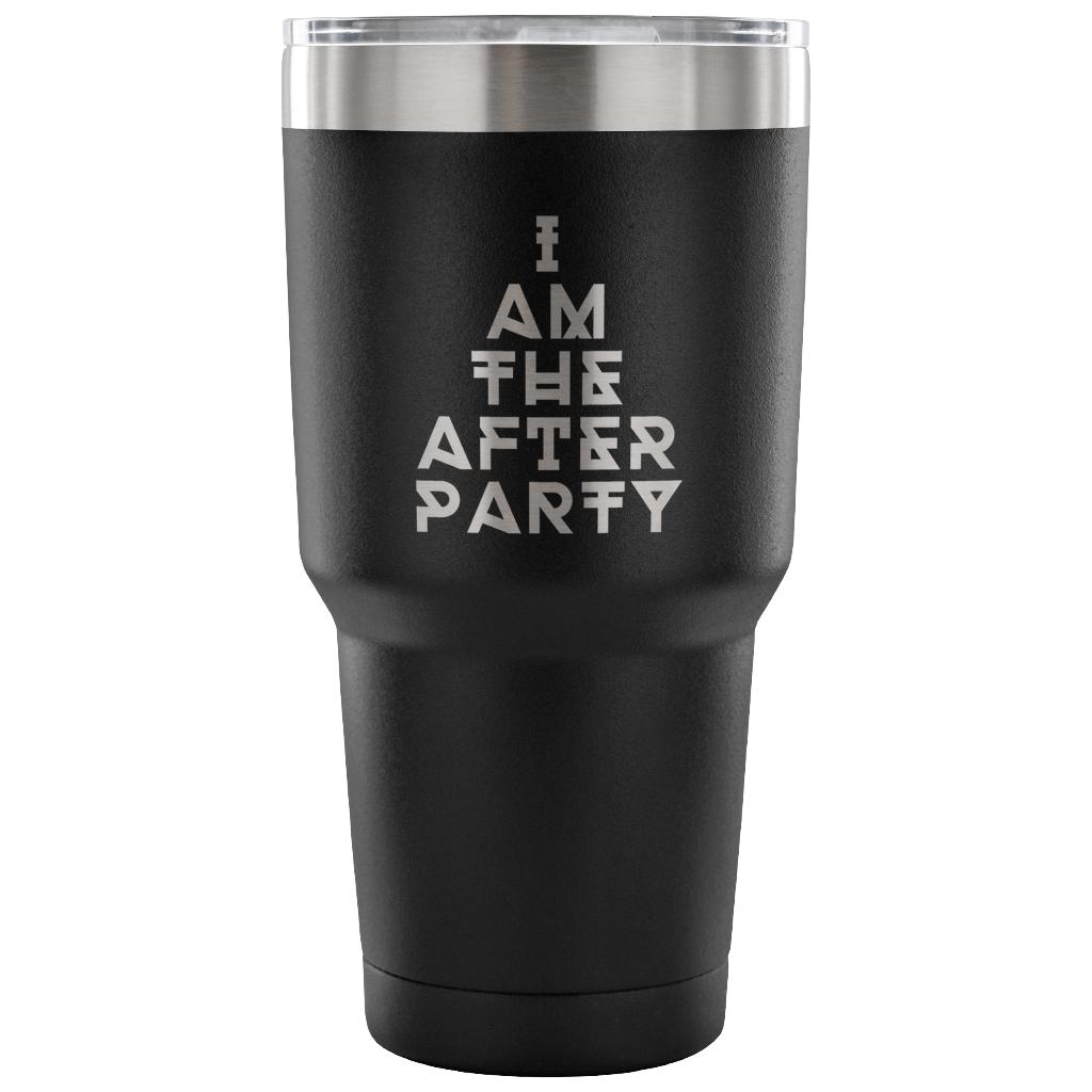 I am the afterparty Tumbler 30oz