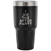 I am the afterparty Tumbler 30oz