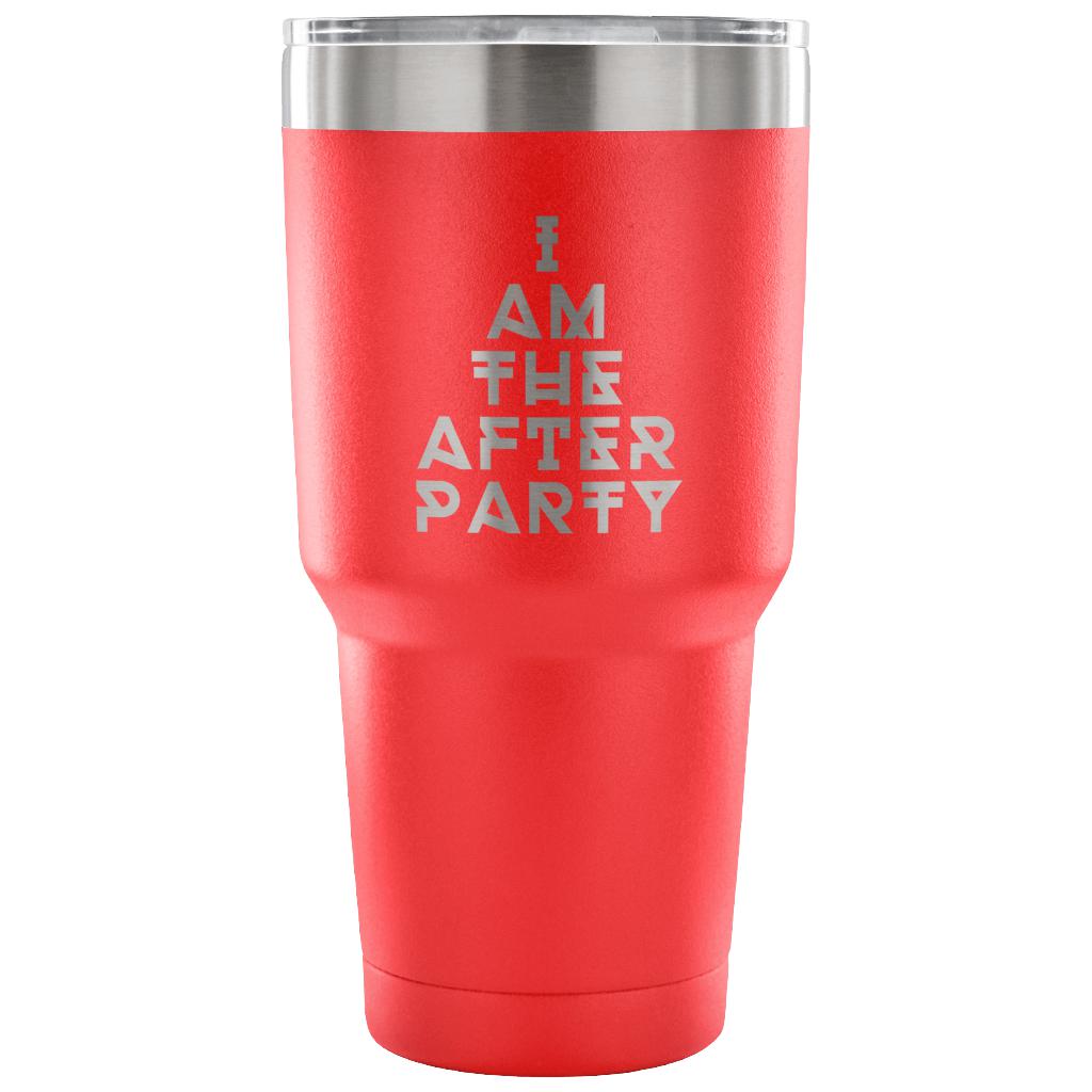 I am the afterparty Tumbler 30oz