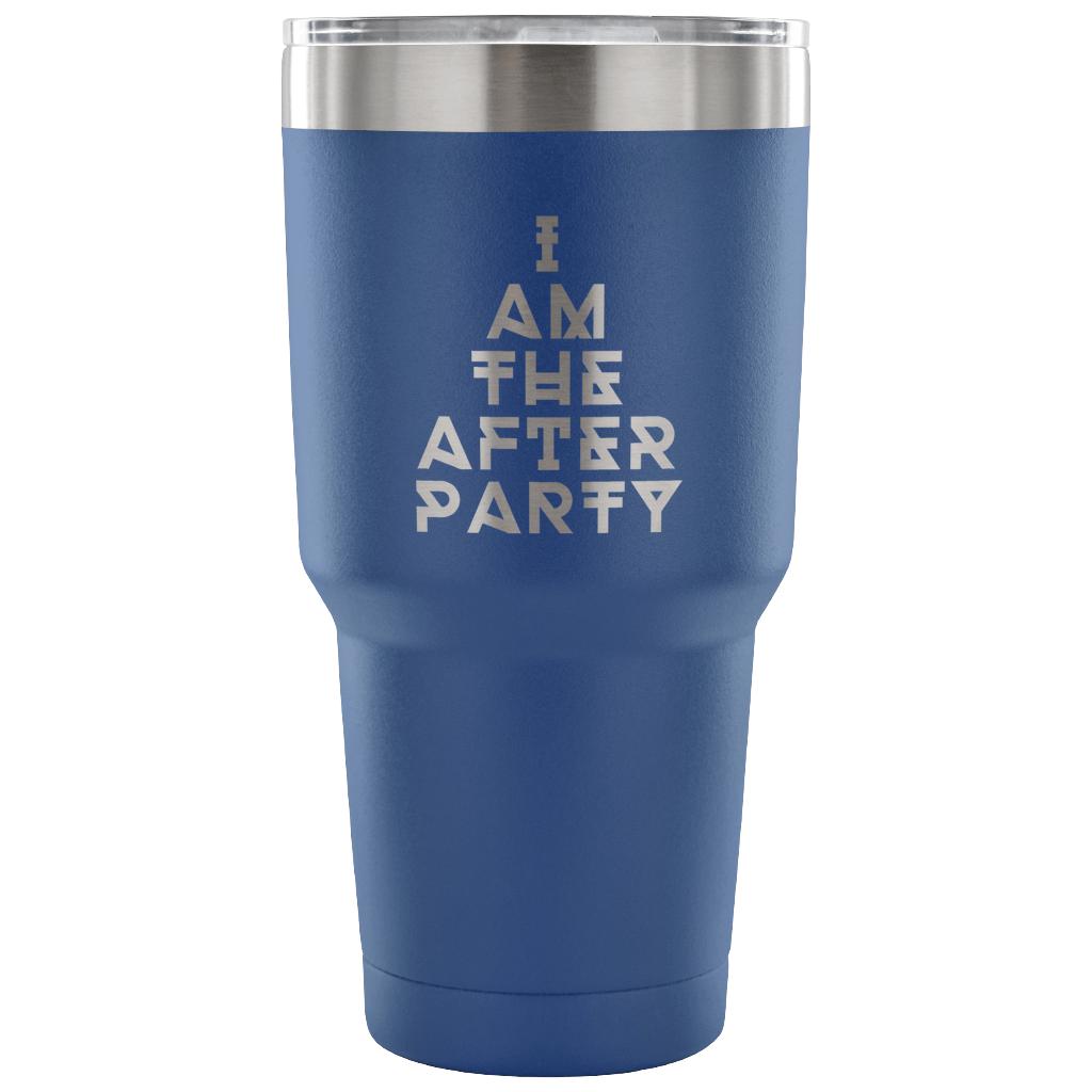 I am the afterparty Tumbler 30oz