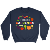 Gardening I'd rather be gardening Gift, Unisex Longsleeve, Hoodie, Crewneck long sleeve, Sweatshirt, Jersey