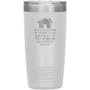Real Estate Gift, If you liked it, then you should have put a ring/offer on it!, 20oz Tumbler, Travel mug, Coffee Tumbler, Tea Tumbler