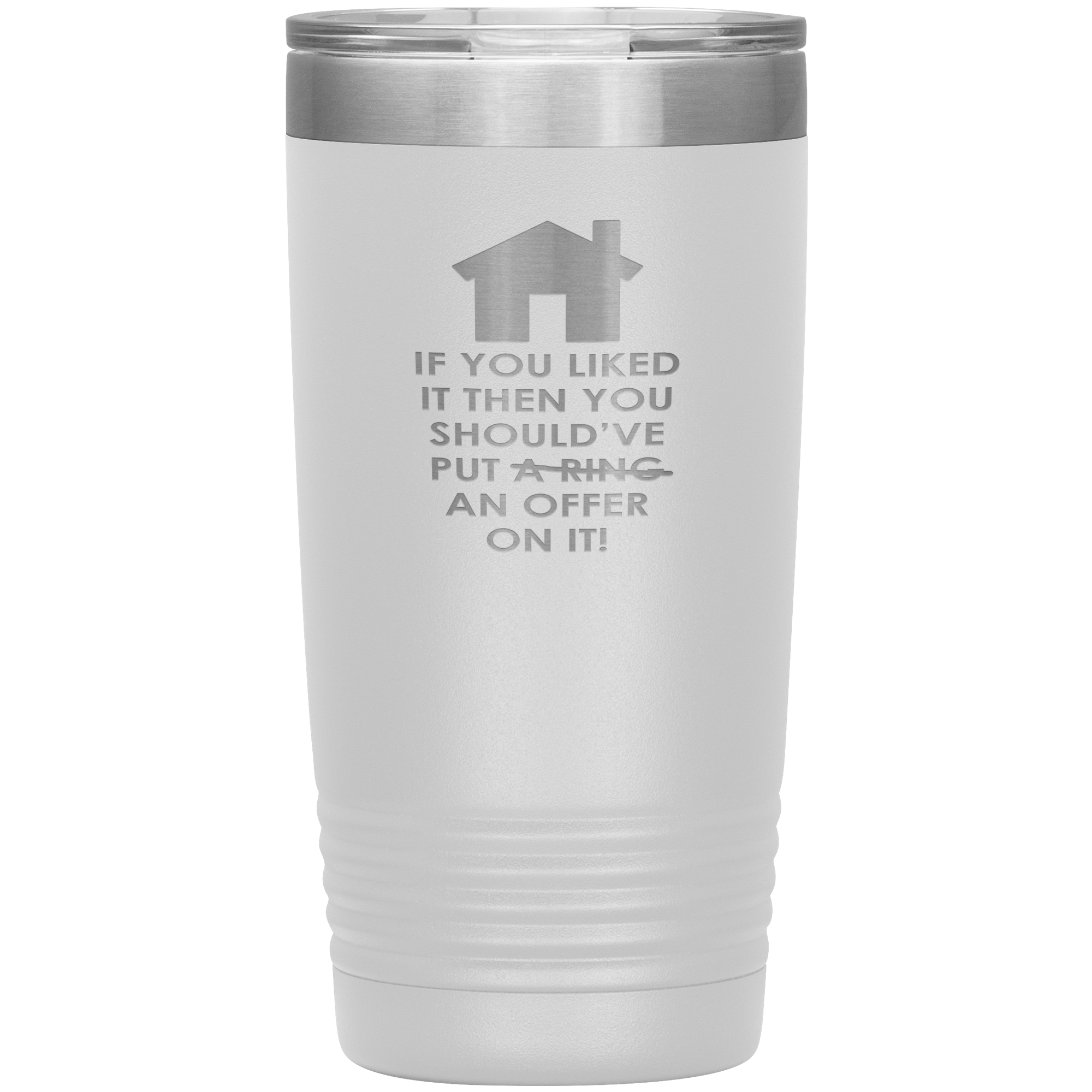 Real Estate Gift, If you liked it, then you should have put a ring/offer on it!, 20oz Tumbler, Travel mug, Coffee Tumbler, Tea Tumbler