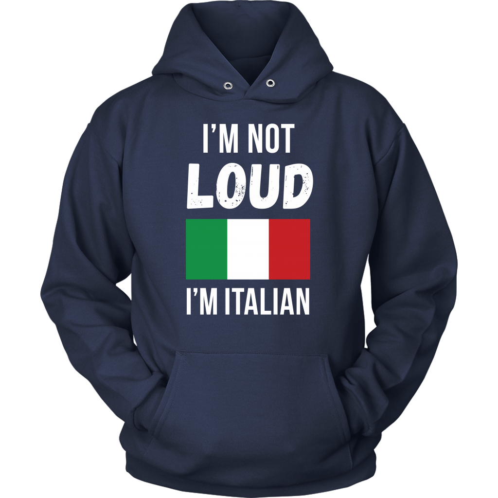 Italian I'm not loud, I'm italian Gift, Unisex Longsleeve, Hoodie, Crewneck long sleeve, Sweatshirt, Jersey