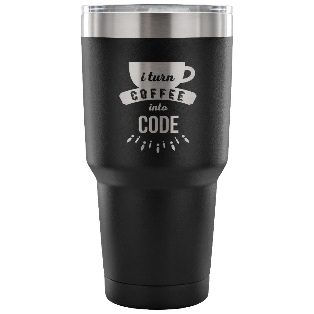 I turn coffee into code Tumbler 30oz