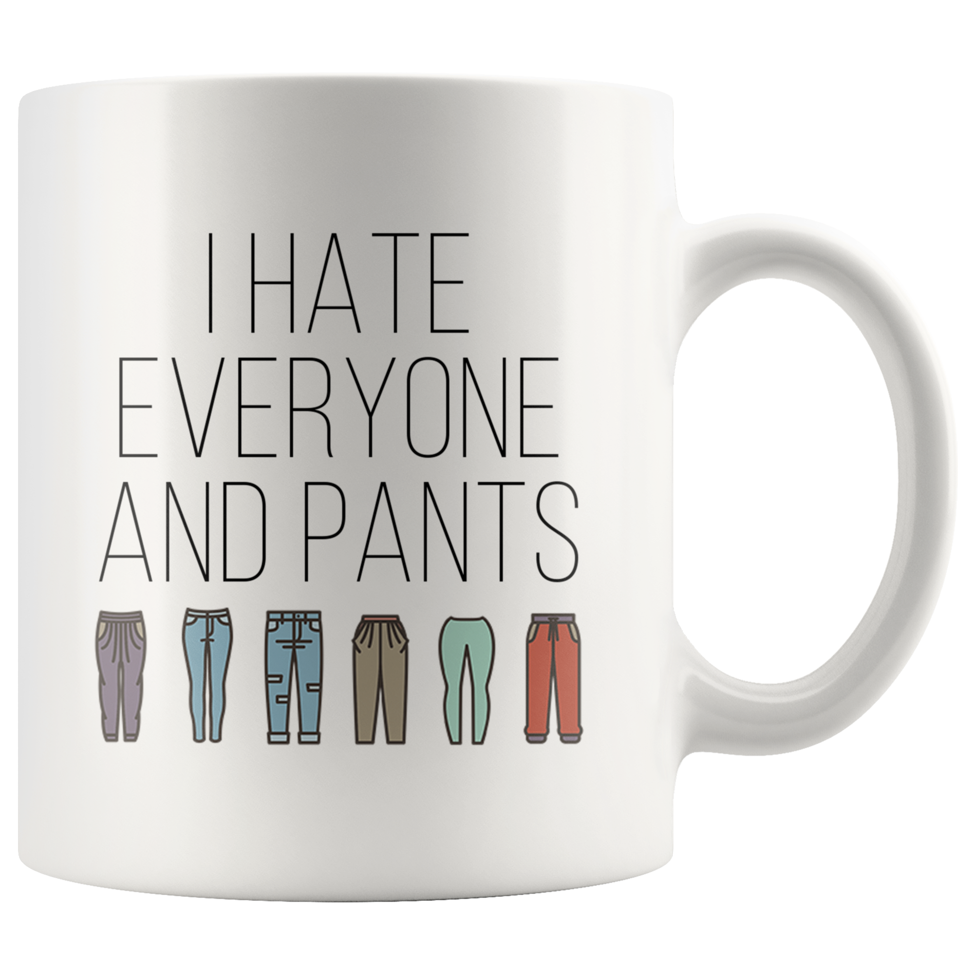 I hate everyone and pants