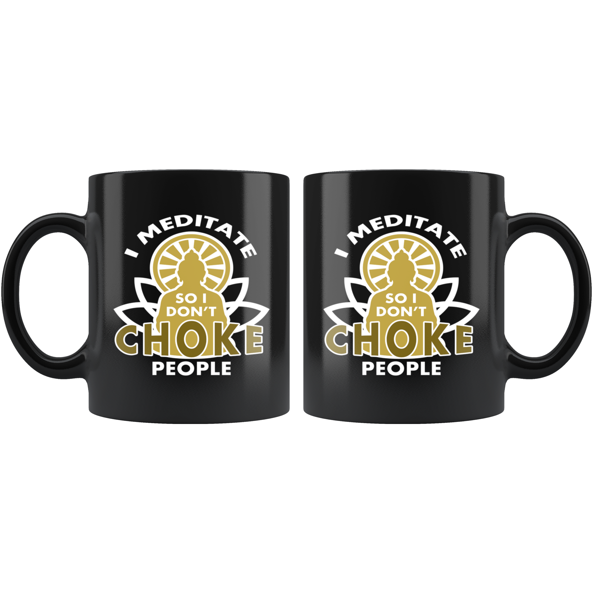 Buddhist cup buddhist gift I meditate so I don't choke people mug - Buddhist gifts Buddhist mugs Buddhist gifts for women/men (11oz) Black