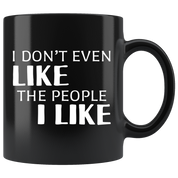 Introverts - I Don't Even Like The People I Like 11 oz Black Coffee Mug