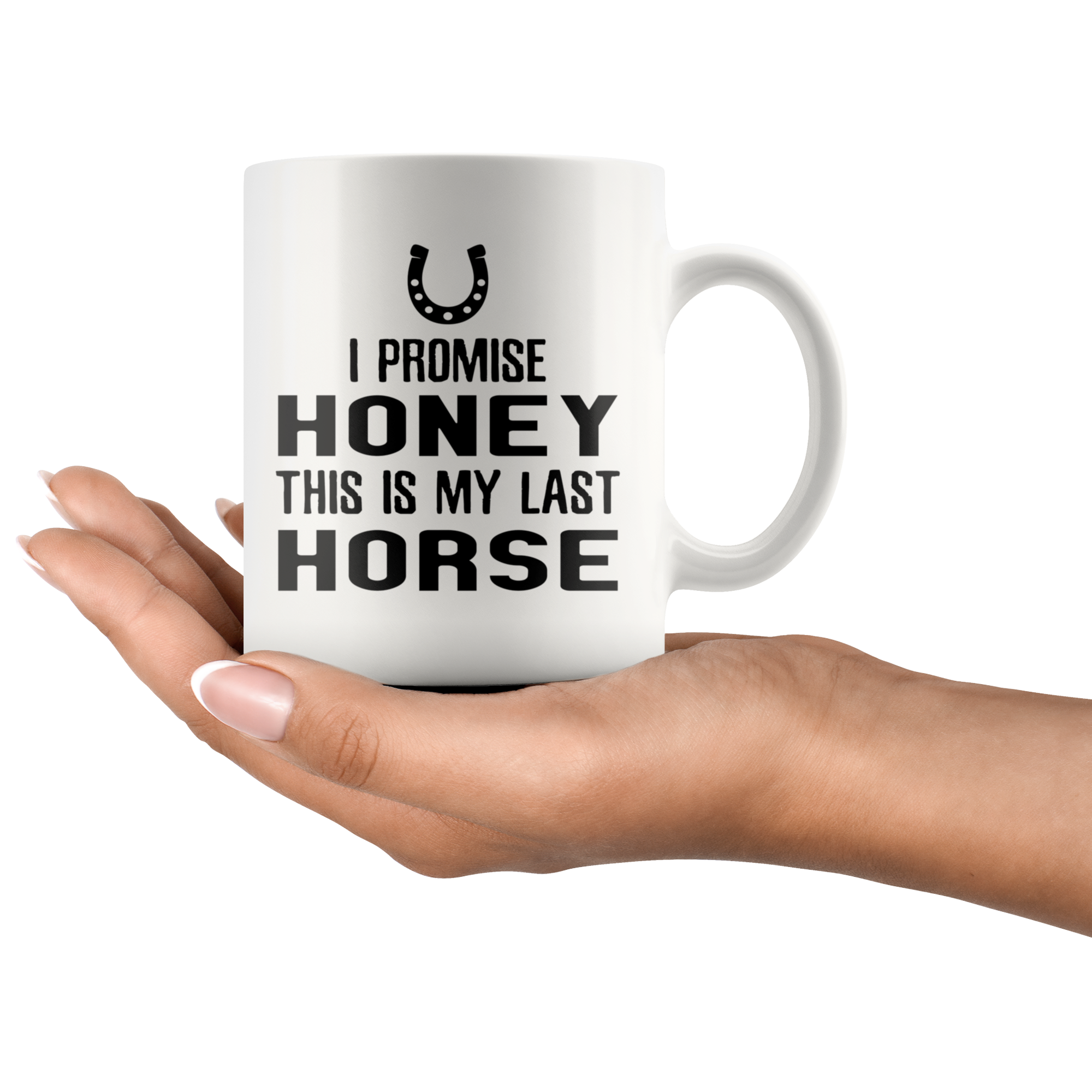 I Promise Honey This Is My Last Horse Gift, Christmas, Birthday Present, White Mug 11oz