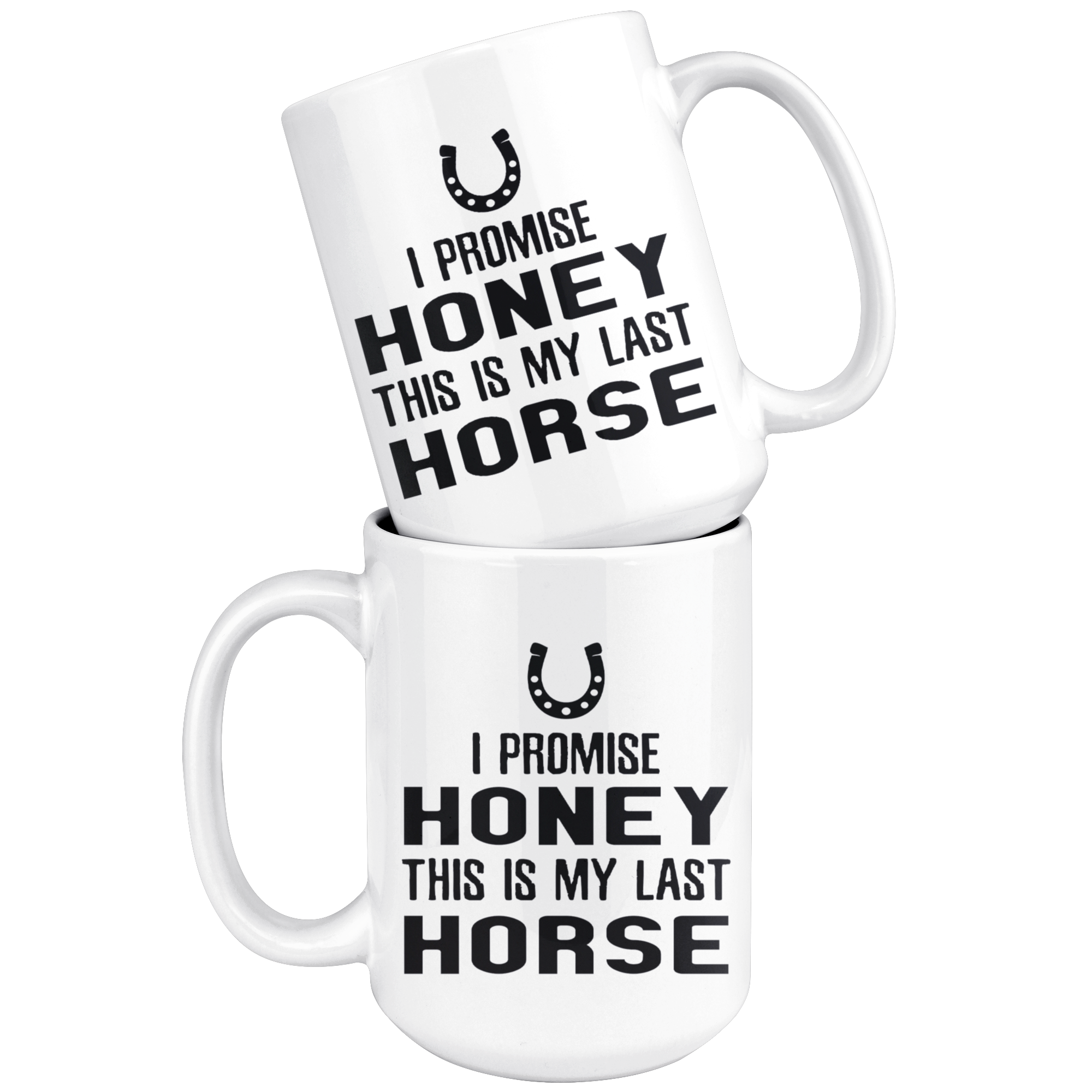 I Promise Honey This Is My Last Horse Gift, Christmas, Birthday Present, White Mug 15oz