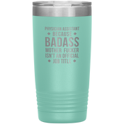 Physician assistant Gift, Physician assistant badass, Vacuum Tumbler, Travel mug, Coffee Tumbler, Present for Physician assistant Colleague 20 oz