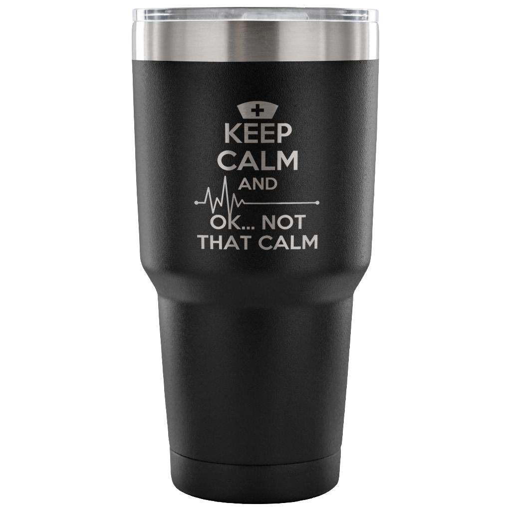 Keep calm and... ok, not that calm Tumbler 30oz