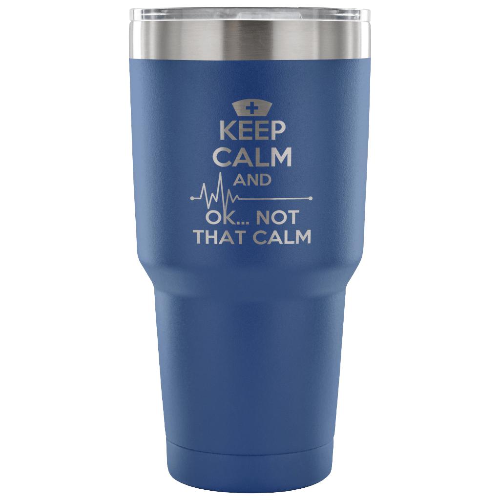 Keep calm and... ok, not that calm Tumbler 30oz