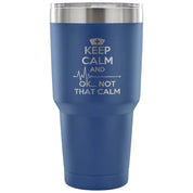 Keep calm and... ok, not that calm Tumbler 30oz