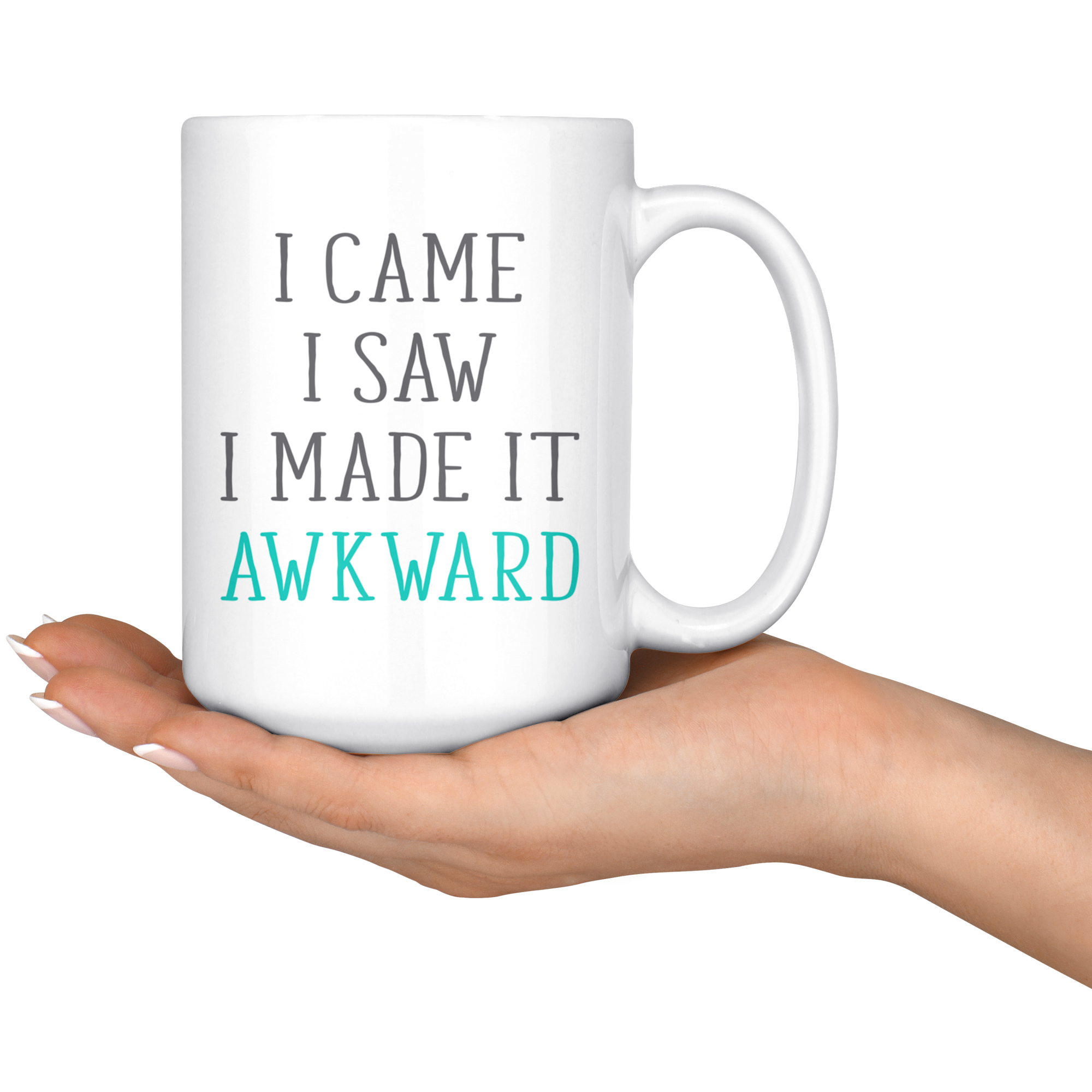 I Came. I Saw. I Made it Awkward, Funny White Mug,Birthday Present,Christmas Gift,Personalized White Mug, 15oz white mug,Office Joke