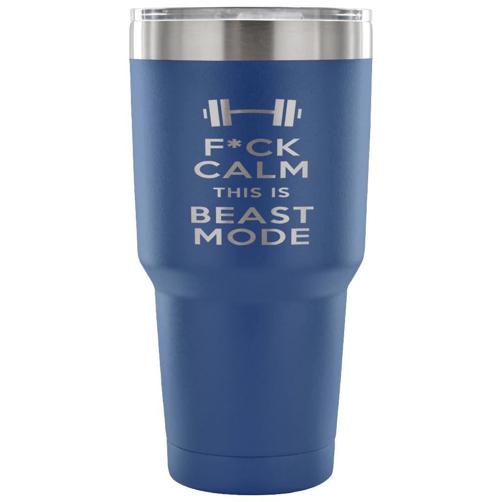 F*ck calms this is beast mode Tumbler 30oz